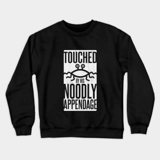 TOUCHED BY HIS NOODLY APPENDAGE Crewneck Sweatshirt